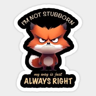 Fox I'm Not Stubborn My Way Is Just Always Right Cute Adorable Funny Quote Sticker